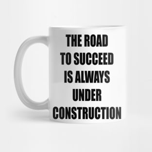 The Road to Succeed is always Construction Mug